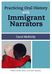bokomslag Practicing Oral History with Immigrant Narrators