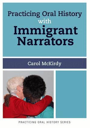 Carol McKirdy - Practicing Oral History with Immigrant Narrators, Häftad