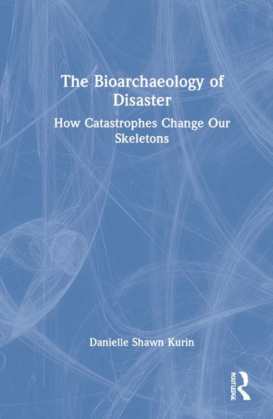 Danielle Shawn Kurin - Bioarchaeology of Disaster, Inbunden