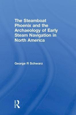 bokomslag The Steamboat Phoenix and the Archaeology of Early Steam Navigation in North America