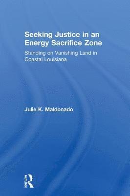 Julie K. Maldonado - Seeking Justice in an Energy Sacrifice Zone, Inbunden