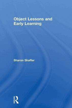 Sharon Shaffer - Object Lessons and Early Learning, Inbunden