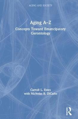 Carroll L. Estes, with Nicholas B. DiCarlo, With Nicholas B. Dicarlo - Aging A-Z, Inbunden