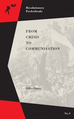 Gilles Dauve, Gilles Dauvé - From Crisis to Communisation, Häftad