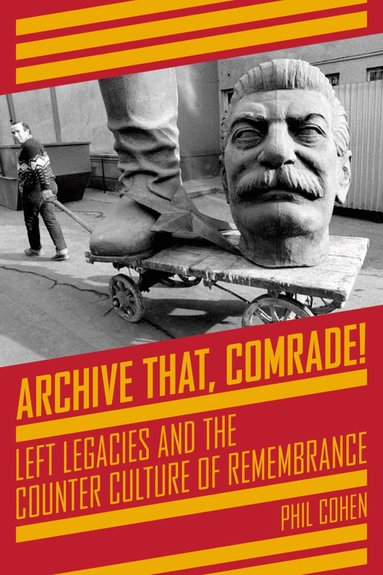 Phil Cohen - Archive That, Comrade!, Häftad