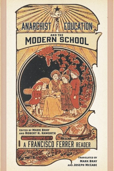 Francisco Ferrer, Robert H. Haworth, Mark Bray - Anarchist Education and the Modern School, Häftad