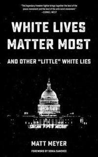 bokomslag White Lives Matter Most: And Other 'Little' White Lies