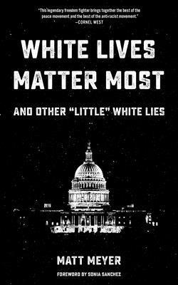 Matt Meyer - White Lives Matter Most: And Other 'Little' White Lies, Häftad