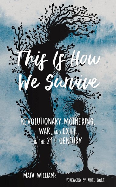 Mai'a Williams, Ariel Gore - This Is How We Survive, Häftad