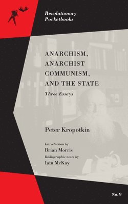 Peter Kropotkin, Brian Morris, Iain McKay - Anarchism, Anarchist Communism, and The State, Häftad