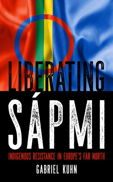 Gabriel Kuhn - Liberating Sapmi, Häftad