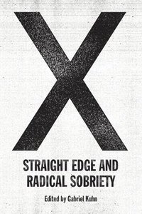 bokomslag X: Straight Edge And Radical Sobriety