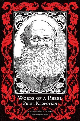 Peter Kropotkin, Iain McKay - Words of a Rebel, Häftad