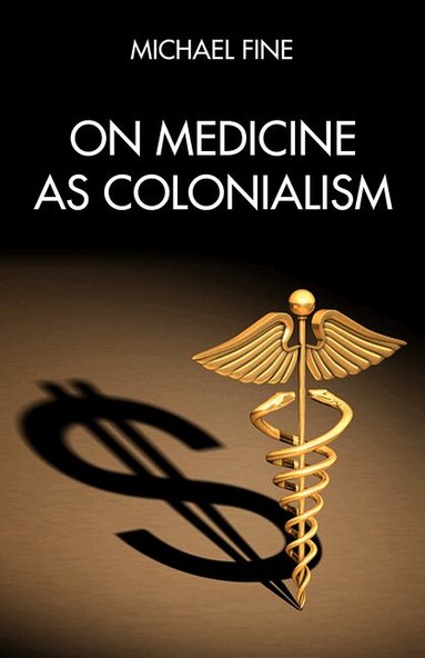 Michael Fine - On Medicine as Colonialism, Häftad