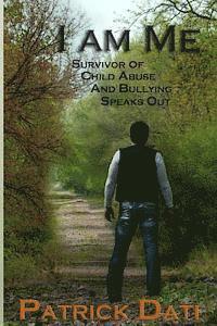 I Am Me: Survivor of Child Abuse And Bullying Speaks Out 1