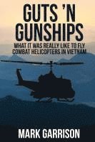 bokomslag Guts 'N Gunships: What it was Really Like to Fly Combat Helicopters in Vietnam