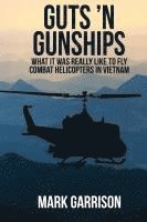 bokomslag Guts 'N Gunships: What it was Really Like to Fly Combat Helicopters in Vietnam