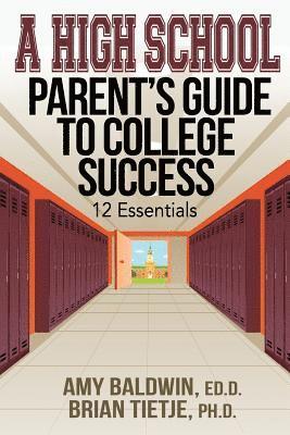 A High School Parent's Guide to College Success: 12 Essentials 1