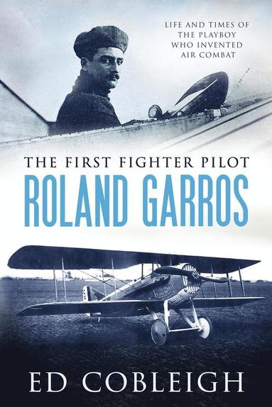 bokomslag The First Fighter Pilot - Roland Garros