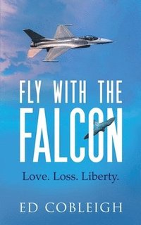 bokomslag Fly with the Falcon: Love. Loss. Liberty.