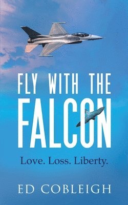 bokomslag Fly with the Falcon: Love. Loss. Liberty.