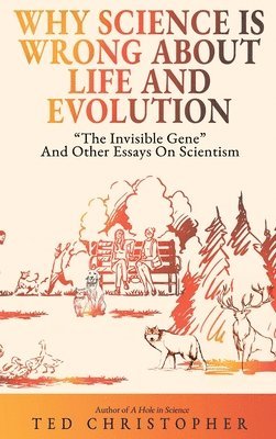 Ted Christopher - Why Science Is Wrong About Life and Evolution, Inbunden