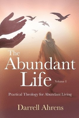 Darrell J Ahrens, Darrell J. Ahrens - Abundant Life, Häftad
