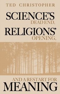 bokomslag Science's Dead End, Religions' Opening, and a Restart for Meaning