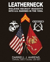 bokomslag Leatherneck: Molding Recruit Maggots into U.S. Marines in the 1950s