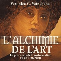 bokomslag L'alchimie de l'art: Le processus de transformation vu de l'intérieur