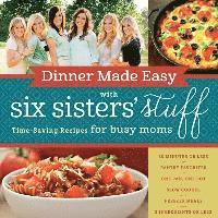 bokomslag Dinner Made Easy with Six Sisters' Stuff: Time-Saving Recipes for Busy Moms