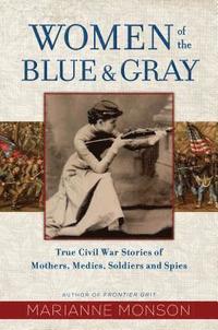 bokomslag Women of the Blue and Gray: True Civil War Stories of Mothers, Medics, Soldiers, and Spies