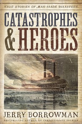 Catastrophes and Heroes: True Stories of Man-Made Disasters 1