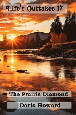 The Prairie Diamond - Life's Outtakes 17 1