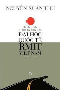 Thu Xuan Nguyen - Hanh Trinh Tu Truong Lang Den Dai Hoc Quoc Te Rmit Viet Nam: Hoi KY, Häftad