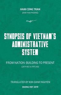 bokomslag Synopsis of Vietnam's Administrative System: FROM NATION-BUILDING TO PRESENT (2879 BCE to 1975 AD)