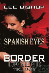 Spanish Eyes: Border Legend Trilogy 1