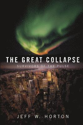 Jeff W. Horton - The Great Collapse: Survivors of the Pulse, Häftad