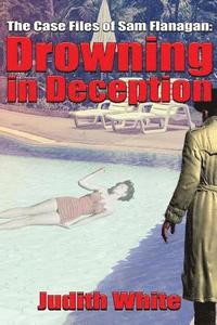 bokomslag Drowning in Deception: The Case Files of Sam Flanagan