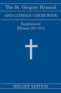 bokomslag The St. Gregory Hymnal and Catholic Choir Book. Singers Ed. Melody Ed. - Supplement