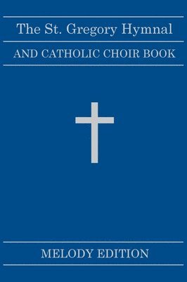 The St. Gregory Hymnal and Catholic Choir Book. Singers Ed. Melody Ed. 1