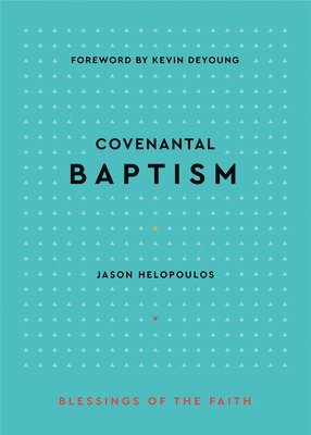 Jason Helopoulos - Covenantal Baptism, Inbunden