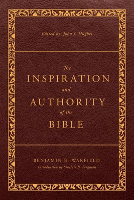 Benjamin B. Warfield - Inspiration and Authority of the Bible, The, Inbunden