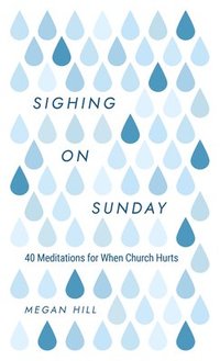 bokomslag Sighing On Sunday: 40 Meditations For When Church Hurts