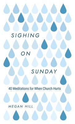 Sighing On Sunday: 40 Meditations For When Church Hurts 1