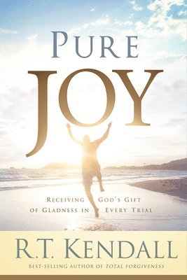 R. T. Kendall, R T Kendall - Pure Joy: Receiving God's Gift of Gladness in Every Trial, Häftad