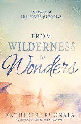 Katherine Ruonala - From Wilderness to Wonders, Häftad