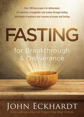 John Eckhardt - Fasting For Breakthrough And Deliverance, Häftad