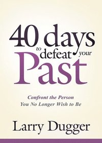 bokomslag Forty Days To Defeat Your Past