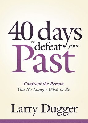 Forty Days To Defeat Your Past 1